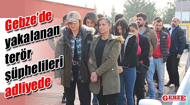 Gebze’de yakalanan terör şüphelileri adliyede