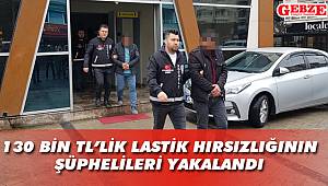 130 bin TL'lik lastik hırsızlığının şüphelileri yakalandı