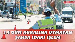 14 gün kuralına uymayan şahsa idari işlem uygulandı