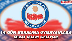 14 gün kuralına uymayanlara cezai işlem geliyor