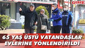65 yaş üstü vatandaşlar evlerine yönlendirildi