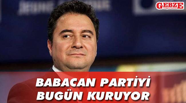 Babacan partiyi bugün kuruyor
