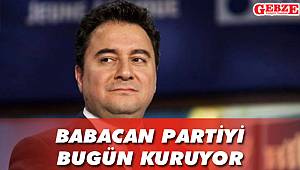 Babacan partiyi bugün kuruyor 