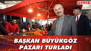 Başkan Büyükgöz pazarı turladı