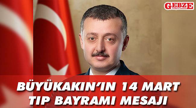 Büyükakın’ın 14 Mart Tıp Bayramı mesajı