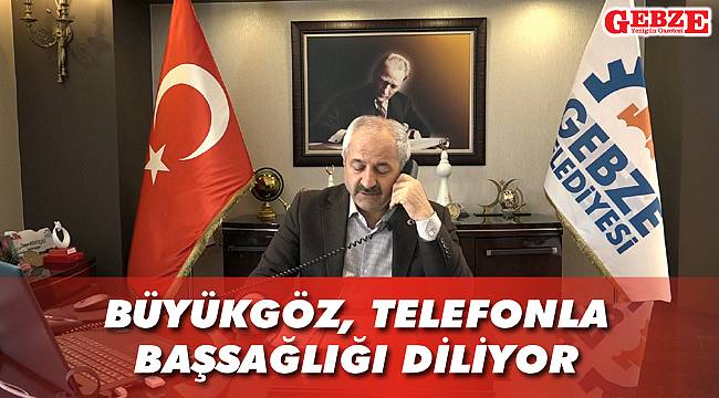 Büyükgöz, telefonla başsağlığı diliyor