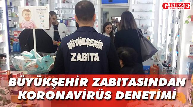 Büyükşehir zabıtasından Koronavirüs denetimi