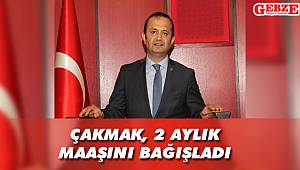 Çakmak, 2 aylık maaşını bağışladı