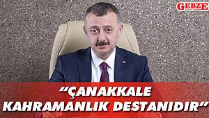 “Çanakkale, kahramanlık destanıdır”