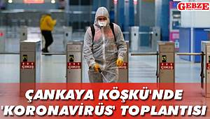 Çankaya Köşkü'nde 'koronavirüs' toplantısı