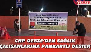 CHP Gebze'den sağlık çalışanlarına pankartlı destek