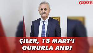 Çiler, 18 Mart’ı gururla andı