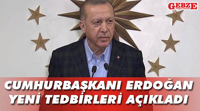Cumhurbaşkanı Erdoğan, yeni tedbirleri açıkladı