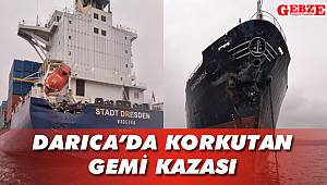 Darıca'da korkutan gemi kazası