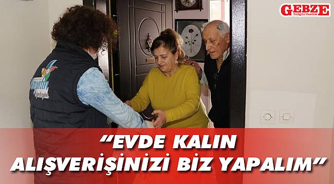 “Evde kalın, alışverişinizi biz yapalım”