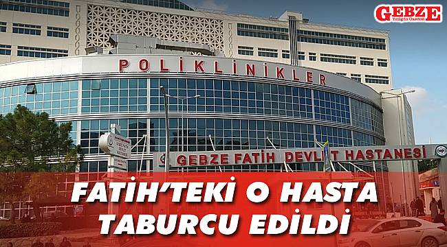 Fatih'teki o hasta taburcu edildi