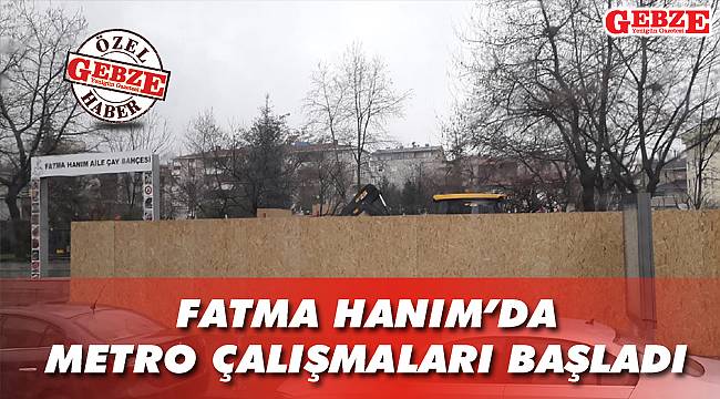 Fatma Hanım'da metro çalışmaları başladı
