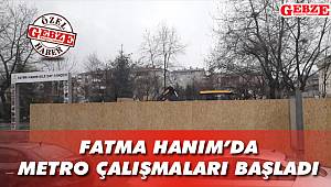 Fatma Hanım'da metro çalışmaları başladı