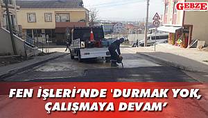 Fen İşleri’nde 'durmak yok, çalışmaya devam’