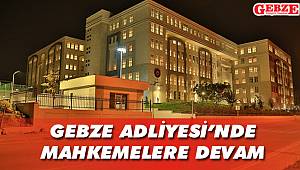 Gebze Adliyesi'nde mahkemelere devam