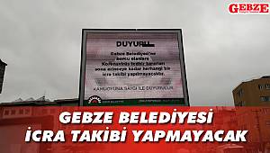 Gebze Belediyesi icra takibi yapmayacak