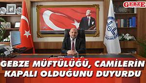 Gebze Müftülüğü, camilerin kapalı olacağını duyurdu