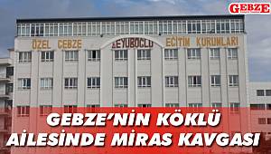 Gebze’nin köklü ailesinde miras kavgası