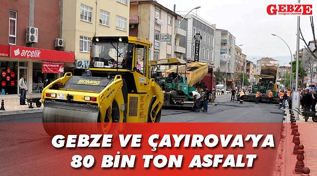 Gebze ve Çayırova'ya 80 bin ton asfalt
