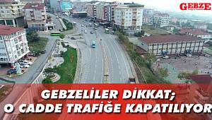 Gebzeliler dikkat; o cadde trafiğe kapatılıyor