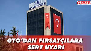 GTO’dan fırsatçılara sert uyarı