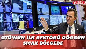 GTÜ’nün ilk rektörü Görgün, sıcak bölgede