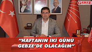 “Haftanın iki günü Gebze’de olacağım”