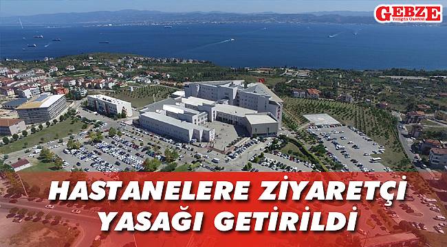 Hastanelere ziyaretçi yasağı getirildi