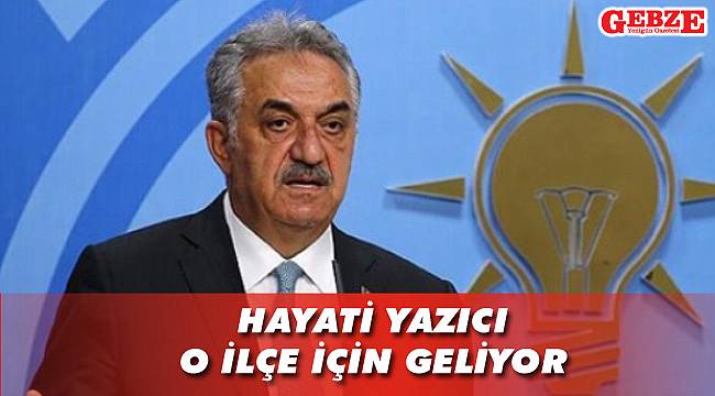 Hayati Yazıcı o ilçe için geliyor