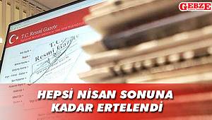 Hepsi Nisan sonuna kadar ertelendi