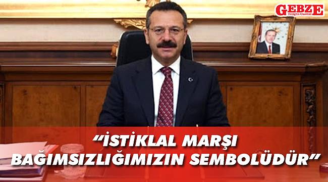 “İstiklal Marşı bağımsızlığımızın sembolüdür”