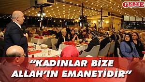 “Kadınlar bize Allah’ın emanetidir”