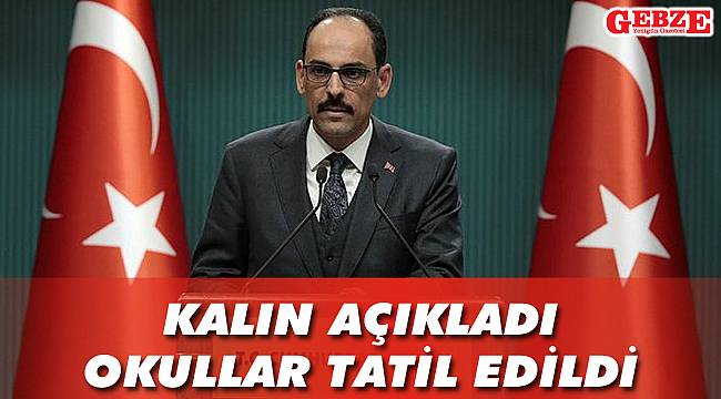 Kalın açıkladı, okullar tatil edildi