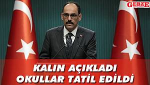 Kalın açıkladı, okullar tatil edildi