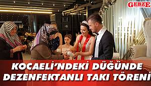 Kocaeli'ndeki düğünde dezenfektanlı takı töreni
