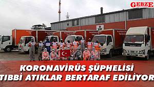 Koronavirüs şüphelisi tıbbi atıklar bertaraf ediliyor