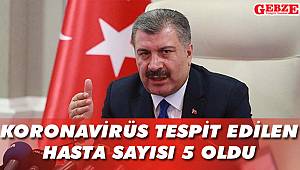 Koronavirüs tespit edilen hasta sayısı 5 oldu
