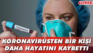 Koronavirüsten bir kişi daha hayatını kaybetti