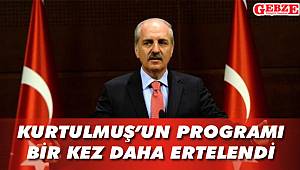 Kurtulmuş'un programı bir kez daha ertelendi