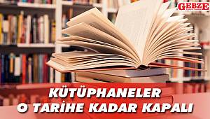 Kütüphaneler o tarihe kadar kapalı