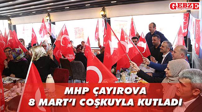MHP Çayırova, 8 Mart’ı coşkuyla kutladı