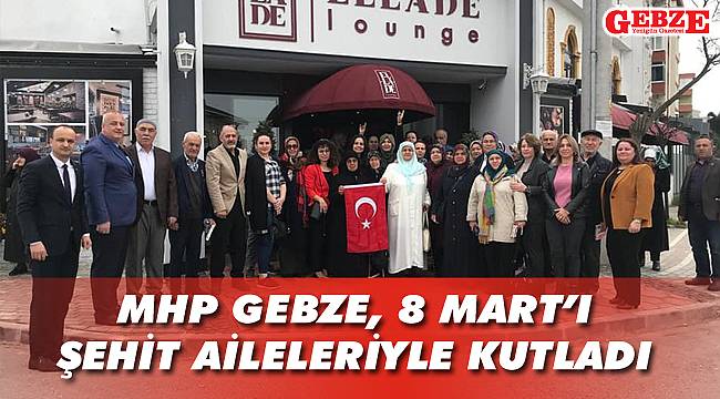 MHP Gebze, 8 Mart'ı şehit aileleriyle kutladı