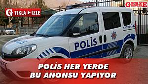 Polis her yerde bu anonsu yapıyor