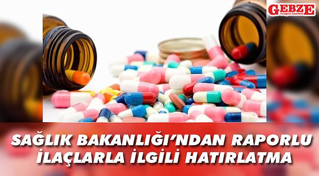 Sağlık Bakanlığı’ndan raporlu ilaçlarla ilgili hatırlatma