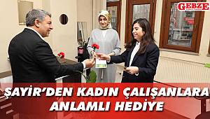 Şayir'den kadın çalışanlara anlamlı hediye